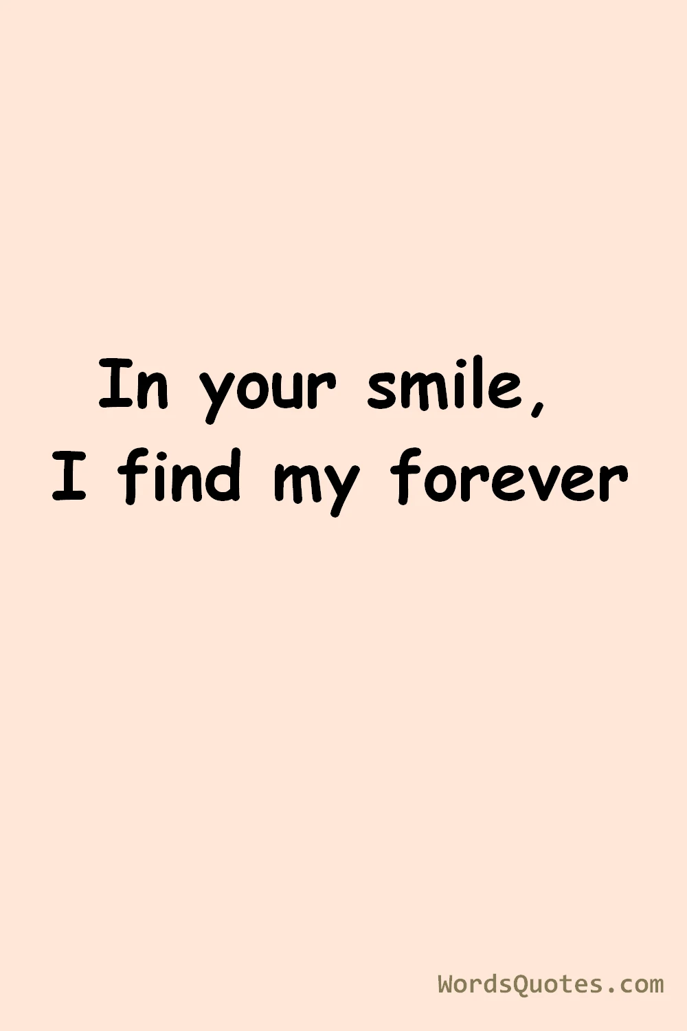 In your smile, I find my forever.