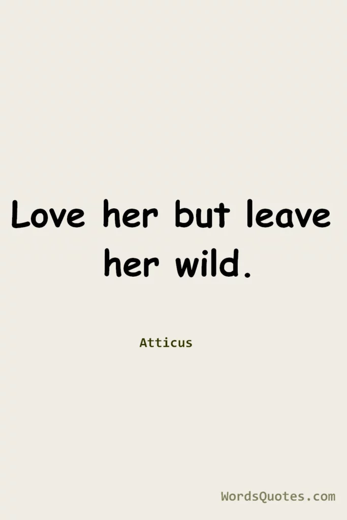 Love her but leave her wild.